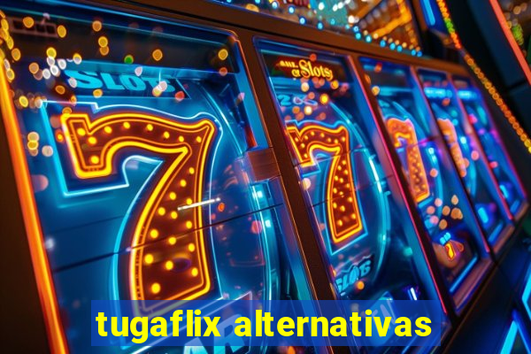 tugaflix alternativas